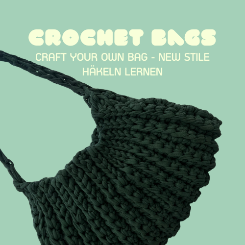 CROCHET WORKSHOP – Häkel dir deine eigene Tasche - NEW STYLE